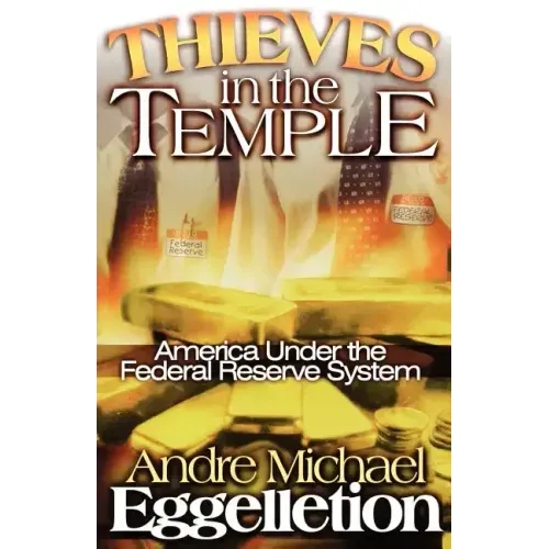 Thieves in the Temple - America Under the Federal Reserve System