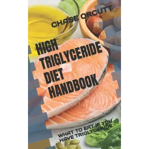High Triglyceride Diet Handbook: What to Eat If You Have Triglyceride