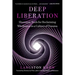 Deep Liberation: Shamanic Tools for Reclaiming Wholeness in a Culture of Trauma