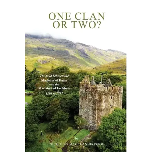 One Clan or Two ?: The Feud Between the Macleans of Duart and the Maclaines of Lochbuie 1100 to 1717.