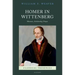 Homer in Wittenberg: Rhetoric, Scholarship, Prayer