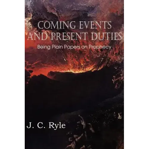 Coming Events and Present Duties, Being Plain Papers on Prophecy