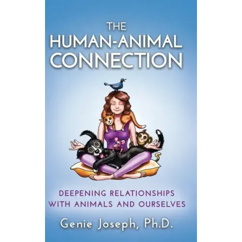 The Human-Animal Connection: Deepening Relationships with Animals and Ourselves