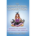 The Human-Animal Connection: Deepening Relationships with Animals and Ourselves