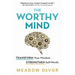 The Worthy Mind: Transform Your Mindset. Strengthen Self-Worth.