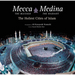 Mecca the Blessed, Medina the Radiant: The Holiest Cities of Islam