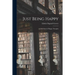 Just Being Happy; a Little Book of Happy Thoughts