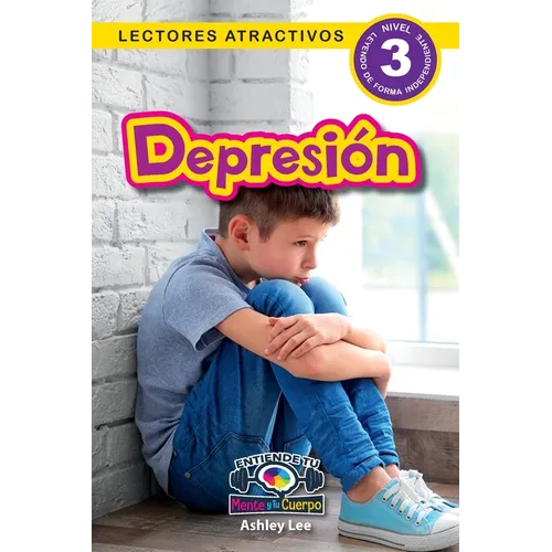 Depression: Entiende tu mente y tu cuerpo (Lectores atractivos, nivel 3)