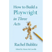 How to Build a Playwright in Three Acts
