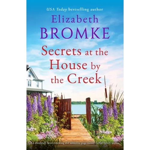 Secrets at the House by the Creek: An absolutely heart-warming and addictive page-turner, full of family secrets