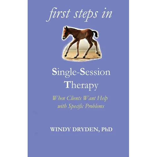 First Steps in Single-Session Therapy: When Clients Want Help with Specific Problems - Paperback