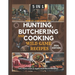 Step by Step Guide to Hunting, Butchering and Cooking Wild Game Recipes 2024: The Comprehensive Text on Identifying Game Tracks and Other Techniques f
