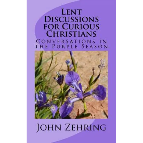 Lent Discussions for Curious Christians: Conversations in the Purple Season