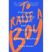 To Raise a Boy: Classrooms, Locker Rooms, Bedrooms, and the Hidden Struggles of American Boyhood