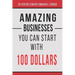 Amazing Businesses You Can Start with 100 Dollars