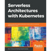 Serverless Architectures with Kubernetes