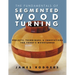 The Fundamentals of Segmented Woodturning: Projects, Techniques & Innovations for Today's Woodturner