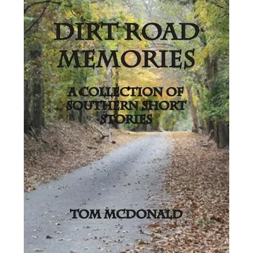 Dirt Road Memories - A Collection of Southern Short Stories