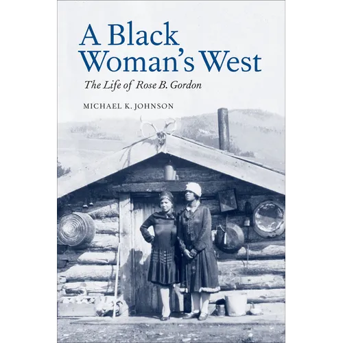 A Black Woman's West: Life of Rose B. Gordon