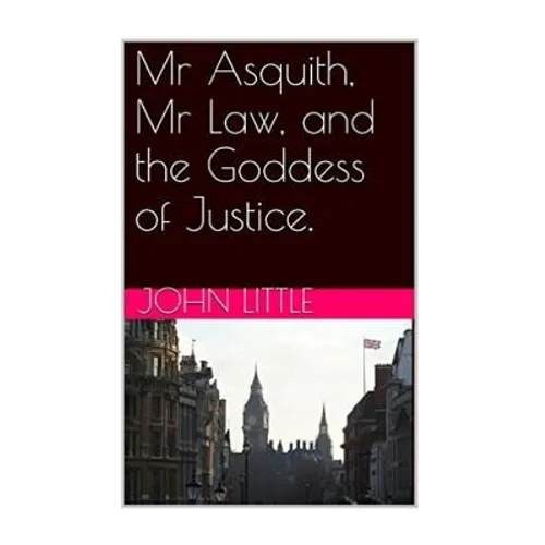 Mr Asquith, Mr Law and the Goddess of Justice