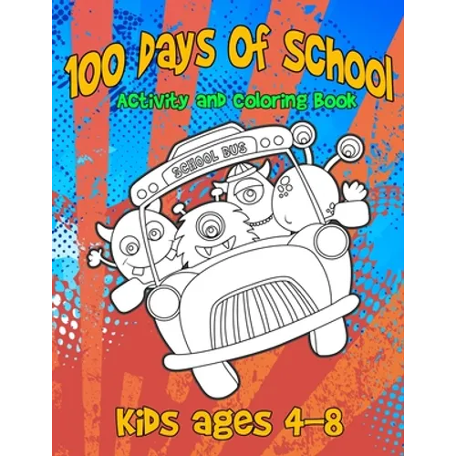 100 Days Of School Activity and Coloring Book Kids ages 4-8: Cute Monster Characters to Color, Simple Mazes and Tic-Tac-Monster-Toe