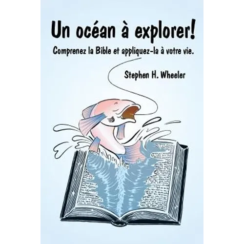 Un océan à explorer!: Comprenez la Bible et appliquez-la à votre vie.