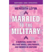 Married to the Military: A Survival Guide for Military Wives, Girlfriends, and Women in Uniform