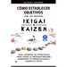 Cómo Establecer Objetivos con los Métodos Ikigai y Kaizen: Guía Japonesa de Estrategias para Curar la Procrastinación, Aumentar tu Productividad y Log