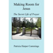 Making Room for Jesus - The Secret Life of Prayer