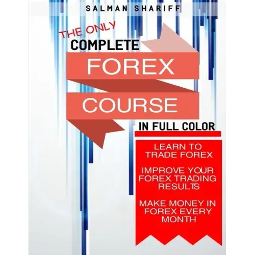 Complete Forex Course: Learn to Trade Forex, Improve Your Forex Trading Results, Make Money In Forex Every Month