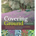 Covering Ground: Unexpected Ideas for Landscaping with Colorful, Low-Maintenance Ground Covers
