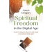 Spiritual Freedom in the Digital Age: How to Remain Healthy and Sane in a World Gone Mad