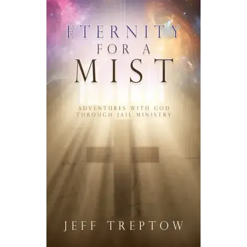 Eternity for a Mist: Adventures with God through Jail ministry