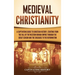 Medieval Christianity: A Captivating Guide to Christian History, Starting from the Fall of the Western Roman Empire through the Great Schism