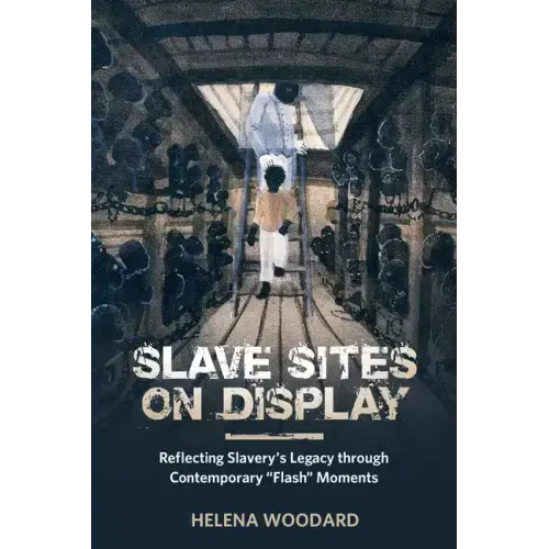 Slave Sites on Display: Reflecting Slavery's Legacy Through Contemporary flash Moments
