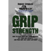 Grip Strength: How to Close Heavy Duty Hand Grippers, Lift Thick Bar Weights, and Pinch Grip Just About Anything