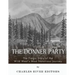 The Donner Party: The Tragic Story of the Wild West's Most Notorious Journey