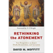 Rethinking the Atonement: New Perspectives on Jesus's Death, Resurrection, and Ascension