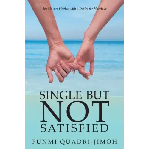 Single but Not Satisfied: For Mature Singles with a Desire for Marriage