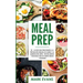 Meal Prep: 101 - La Guía Para Principiantes A La Preparacion Semanal De Comida Y La Alimentacion Limpia - Recetas Simples Y Delic