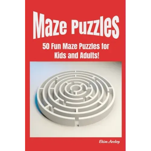 Maze Puzzles: 50 Fun Maze Puzzles for Kids and Adults!