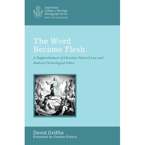 The Word Became Flesh: A Rapprochement of Christian Natural Law and Radical Christological Ethics
