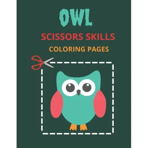 Owl Scissors Skills Coloring Pages: Color, Cut Out And Glue Exercise book for Kids ages 3-5 Toddlers, Preschoolers, and kindergartens - Cutting Practi