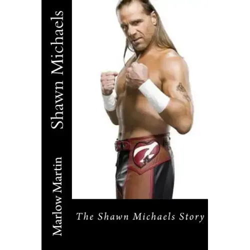 Shawn Michaels: The Shawn Michaels Story