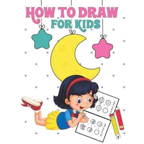How to Draw for Kids: Learn to Draw Step by Step, Easy and Fun!