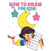 How to Draw for Kids: Learn to Draw Step by Step, Easy and Fun!