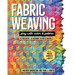 Fabric Weaving: Play with Color & Pattern; 12 Projects, 12 Designs to Mix & Match