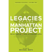 Legacies of the Manhattan Project: Reflections on 75 Years of a Nuclear World