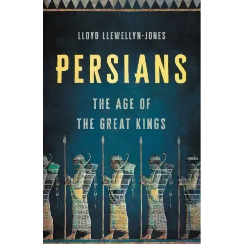 Persians: The Age of the Great Kings