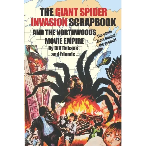 The Giant Spider Invasion Scrapbook: And the Northwoods Movie Empire